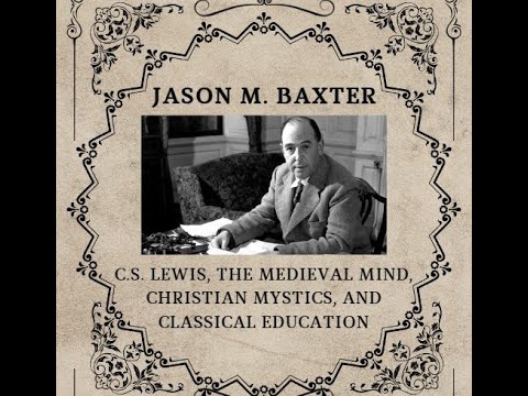 Episode 111: Jason Baxter: C.S. Lewis, the Medieval Mind, Christian Mystics, and Classical Education