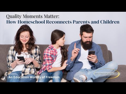 Quality Moments Matter: How Homeschool Reconnects Parents with Children